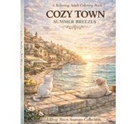 Cozy Town: Summer Breezes: A Relaxing Adult Coloring Book with Mediterranean Seaside Scenes, Hidden Cat & Dog Adventures (Cozy Town Seasons Collection)