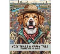 Cozy Trails & Happy Tails: Comforting Adult Coloring Pages of Traveling Dogs Exploring Cozy Villages Around the World