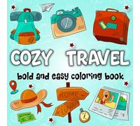 cozy travel bold and easy coloring book: 50 Relaxing Art Pages Featuring Cute Vacation Scenes, Luggage, Cameras, and Comfy Getaway Moments for Teens and Adults