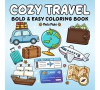 Cozy Travel: Bold & Easy Coloring Book Featuring Travel-Themed Illustrations and Vacation Vibes, Suitable for Adults, Teens, and Kids