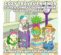 Cozy Travel Friends: Cute & Comfy Coloring Book for Adults and Teens. Simple Designs for Relaxation: Large Print Coloring Book Featuring Simple and Cute Characters for Mindful Relaxation