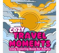 Cozy Travel Moments Coloring Book for Adults: Relaxing Vacation Scenes, Airplane Views, Cute Getaways, Summer Trips, Calm and Stress Relief Designs