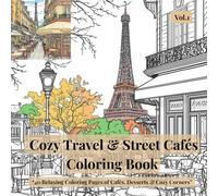 Cozy Travel & Street Cafés Coloring Book Vol.1: 40 Relaxing Coloring Pages of Cafés, Desserts & Cozy Corners for Stress Relief