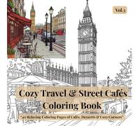 Cozy Travel & Street Cafés Coloring Book Vol.3: Subtitle: 40 Relaxing Coloring Pages of London,Rome, Cafés, Desserts & Cozy Corners for Stress Relief