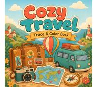Cozy Travel Trace And Color Book: 45 Cute Cozy Travel Designs to Trace and Color | Bold & Easy Coloring Book for Adults, Teens & Seniors Featuring ... & Stress Relief (Trace It Color It)