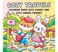 Cozy Travels Coloring Book with Cuddly and Cute Animal Friends: Coloring Book for Adults and Kids Featuring Adorable Animal Travelers, Cozy Destinations, and Relaxing Scenic Adventures