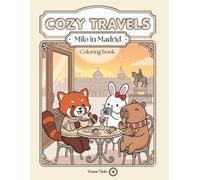 COZY TRAVELS: Milo in Madrid: A Cozy Coloring Adventure Featuring Cute Animal Friends, Local Food and Iconic Landmarks