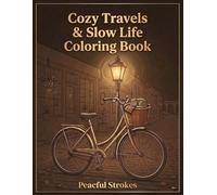Cozy Travels & Slow Life Coloring Book: A Relaxing Journey Through Charming Streest, Nature and Simple Pleasures