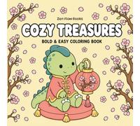 Cozy Treasures: Coloring Book for Adults and Teens Featuring Cute Traditional Chinese Treasures, Kawaii Dinosaurs, and Bold & Easy Designs for Relaxation (Cozy Dino Collections)