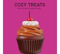 Cozy Treats: A Bold and Easy Coloring Book: Cute and Simple Coloring Pages of Cupcakes, Donuts, Pastries, and Sweet Delights for Kids and Adults