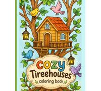 Cozy Treehouses Coloring Book: 50 Enchanting Scenes for Relaxation and Creative Mindfulness - Whimsical Hideaways and Nature-Inspired Art