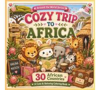 Cozy Trip to Africa: A Cute and Relaxing Coloring Book Featuring Animal Friends, Beautiful Landscapes, Local Culture, and Adventures Across 30 African Countries (Cozy around the world)