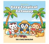 Cozy Tropical Getaway: Cute Kawaii Beach Animals, Cozy Island Scenes & Relaxing Coloring Pages for Adults