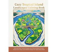 Cozy Tropical Island Landscapes Coloring Book: Bold and Easy Tropical Escapes with Relaxing Beach Scenes, Aerial Drone Views, and Detailed Designs for Adult Stress Relief