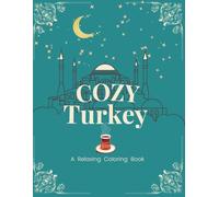 Cozy Turkey: A Relaxing Coloring Journey Through Istanbul, Ottoman Culture & Turkish Landscapes