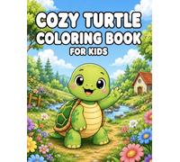Cozy Turtle Coloring Book For Kids: 50 Cute Turtle Adventures Featuring Learning, Playtime, and Cozy Animal Fun for Kids Ages 3-8 (Cozy Coloring Books for Kids)
