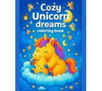 Cozy Unicorn Coloring Book for Kids - Cozy Unicorn Dreams at Bedtime & Relaxing Quiet Time: Cute and Easy Designs Featuring Sleepy Unicorns and Dreamy ... Fun Learning, and Screen-Free Activity