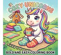 Cozy Unicorns Coloring Book: Bold and Easy Designs for Kids and Adults; Simple Hand-Drawn Magic Illustrations for Stress Relief and Relaxation (Large Print Edition) (Fantasy Dreams)