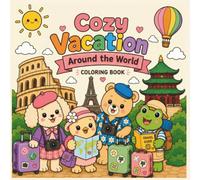 Cozy Vacation Around the World: Cute Animal Adventures Through Famous Destinations | Relaxing Travel Coloring Book for Kids, Teens & Adults