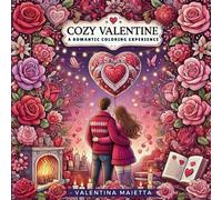 Cozy Valentine: A Romantic Coloring Experience: Valentine’s inspired Designs | Bold,Easy, and Cute Illustrations Full of Hearts, Sweets & Love | for Adults, Teens, and Kids
