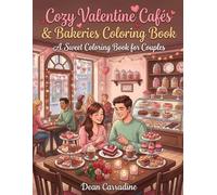 Cozy Valentine Cafés & Bakeries Coloring Book: 40 Cozy Valentine Café & Bakery Scenes for Relaxing Coloring