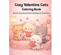 Cozy Valentine Cats Coloring Book: Bold & Easy Kawaii Coloring Pages for Relaxation, Stress Relief, and Valentine’s Day Fun