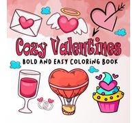 Cozy Valentine Coloring Book: Bold and Easy Valentine's Day Inspired Designs for Adults & Teens. Simple, Cute, Romance Illustrations