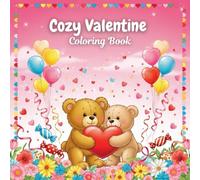 Cozy Valentine Coloring Book: Cute Hearts, Teddy Bears, Love Letters, and Sweet Cozy Scenes for Relaxation and Joy