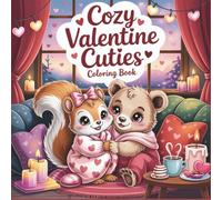 Cozy Valentine Cuties Coloring Book: Bold and Easy Valentine’s Day Designs with Adorable Animal Characters and Romantic Vibes, for Teens and Adults