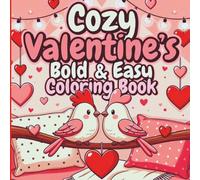 Cozy Valentine’s Bold and Easy Coloring Book: Easy Romantic Pages for Relaxing Evenings and Mindful Self-Care