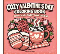 Cozy Valentine’s Day Coloring Book: 46 Bold & Easy Love & Valentine Designs: Sweet Hygge-Inspired Coloring for Adults and Teens