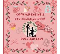Cozy Valentine’s Day Coloring Book: Bold and Easy Designs for Relaxation and Fun: Celebrate Love with Simple and Charming Coloring Pages for All Ages