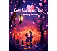Cozy Valentines Day - Coloring Book: A Romantic and Relaxing Valentine’s Day Coloring Book for Adults and Teens