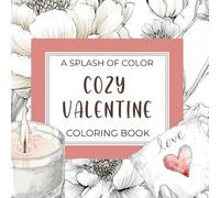 Cozy Valentines Day Coloring Book: A Splash of Color, Cozy, Playful Valentine Coloring Book for Relaxation and Stress Relief