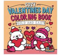 cozy valentines day coloring book bold and easy: valentines day coloring book pages.A Heartwarming Collection of Simple, Fun, and Festive Designs; ... Bold Lines, Simple Shapes, and Lots of Love!