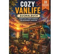 Cozy Vanlife - Das Ausmalbuch: 33 gemütliche Camper-Momente zum Ausmalen - Entspannende Vanlife-, Camping- und Naturmotive für Erwachsene mit ... auf jeder Seite (Cozy Escape Collection)