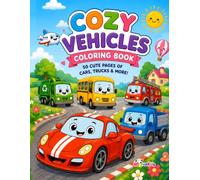 Cozy Vehicles Coloring Book for Kids: 50 Cute and Easy Coloring Pages with Adorable Cars, Trucks, Construction Vehicles, Emergency Vehicles, Food Trucks, and Cozy Adventures