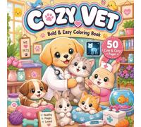 Cozy Vet: Bold & Easy Coloring Book with Adorable Animals, Cozy Veterinary Scenes, and Stress-Relieving Designs (Cozy Health Adventures)