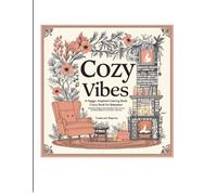 "Cozy Vibes: A Hygge-Inspired Coloring Book for Relaxation: "Charming Designs Featuring Warm Corners, Delightful Patterns, and Stress-Relief Fun for Adults and Teens"