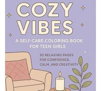 Cozy Vibes: A Self-Care Coloring Book for Teen Girls: 50 Relaxing Pages for Confidence, Calm, and Creativity