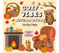 COZY VIBES : AUTUMN HYGGE: Coloring Book for Adults and Teens: Stress Relief and Relaxation with Adorable Cozy Fall Harvest Scenes (Cute and Cozy Coloring Books)