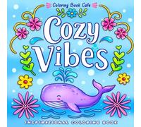 Cozy Vibes: Coloring Book for Adults and Teens Featuring Inspirational Words with Whimsical Patterns and Lovely Floral Designs for Relaxation