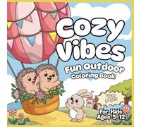 Cozy Vibes Fun Outdoor: Comforting Simple Joy Outside Moments Coloring Book For Kids Ages 5-12