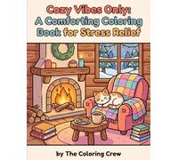 Cozy Vibes Only: A Comforting Adult Coloring Book for Stress Relief: Warm & Peaceful Scenes to Relax Your Mind - Hygge-Inspired Designs for Stress Relief and Calm Nights
