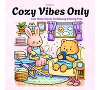Cozy Vibes Only: Cute Home Scenes for Relaxing Coloring Time ( Teens and Adults) (Cozy Vibes Coloring Book Series)