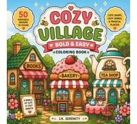 Cozy Village: Bold & Easy Coloring Book: 50 Adorable Designs to Color Featuring Cute Shops, Cozy Homes & Magical Places