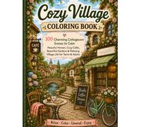 Cozy Village Coloring Book: 100 Charming Cottagecore Scenes to Color | Peaceful Homes, Cozy Cafés, Beautiful Gardens & Relaxing Village Life for Teens & Adults (Cute Kawaii Coloring Collection)