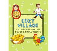Cozy Village Coloring Book: Animals, Playful Dolls, Cozy Houses, Village Life, Nature Scenes, and Friendly Characters for Kids Ages 3-6