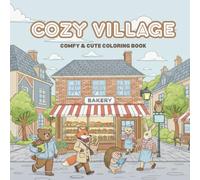 Cozy Village: Comfy & Cute Coloring Book for Adults and Teens - Peaceful Streets, Cozy Shops, and Gentle Moments to Color