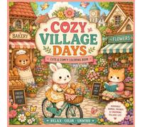 Cozy Village Days: Cute Animal Friends, Cozy Shops, and Relaxing Village Scenes for Kids & Adults